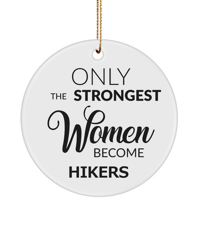 Female Hiker Ornament Only The Strongest Women Become Hikers Ceramic Christmas Tree Ornament