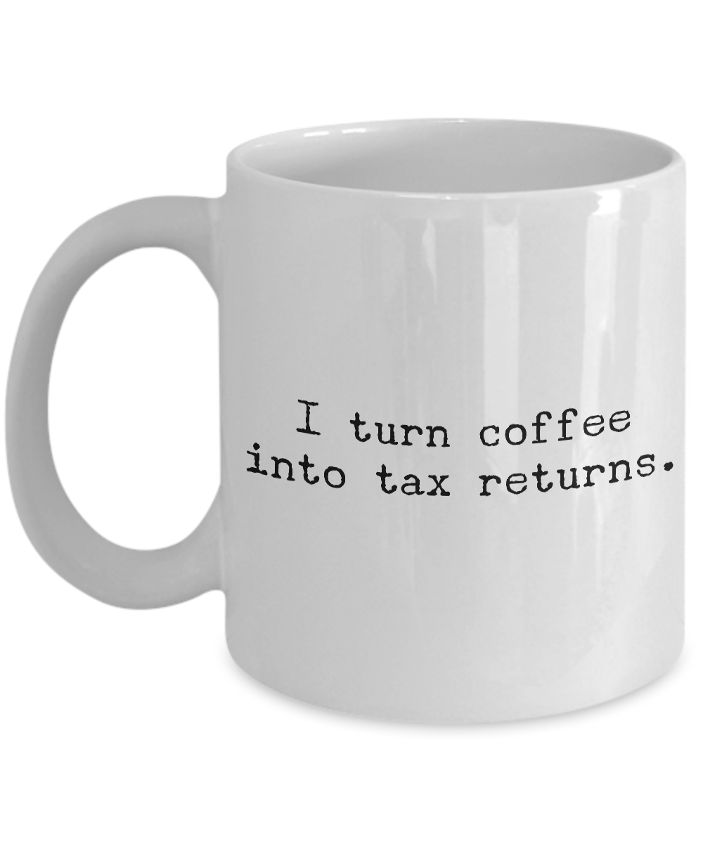Accountant Mug - CPA Gifts - I Turn Coffee into Tax Returns Coffee Cup-Cute But Rude
