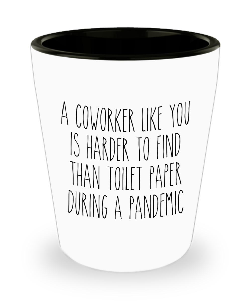 A Coworker Like You is Harder to Find Than Toilet Paper Shot Glass Funny Quarantine Shot Glasses