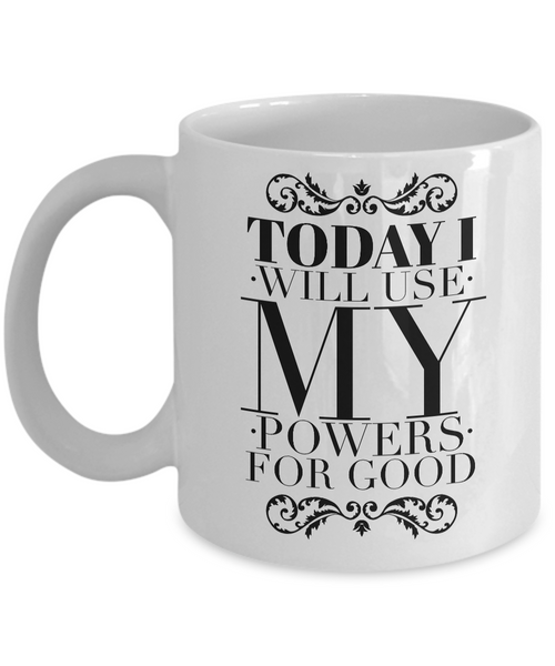 Today I Will Use My Powers for Good Mug 11 oz. Ceramic Coffee Cup-Cute But Rude