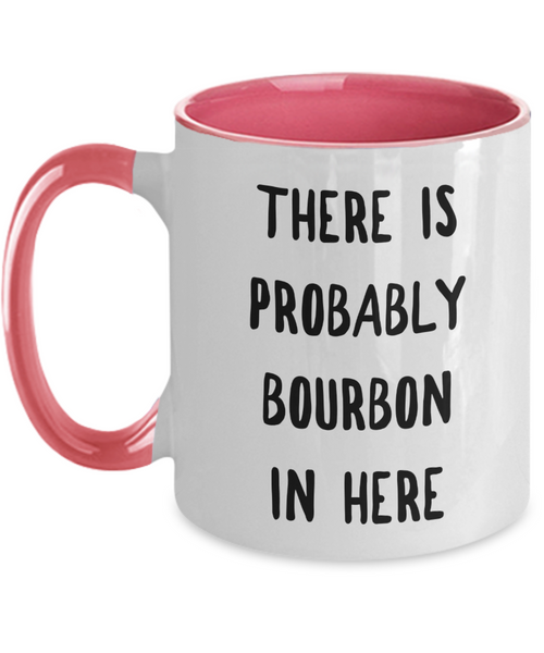 Probably Bourbon Coffee Mug Bourbon Gifts There is Probably Bourbon in Here Two-Toned Ceramic Cup