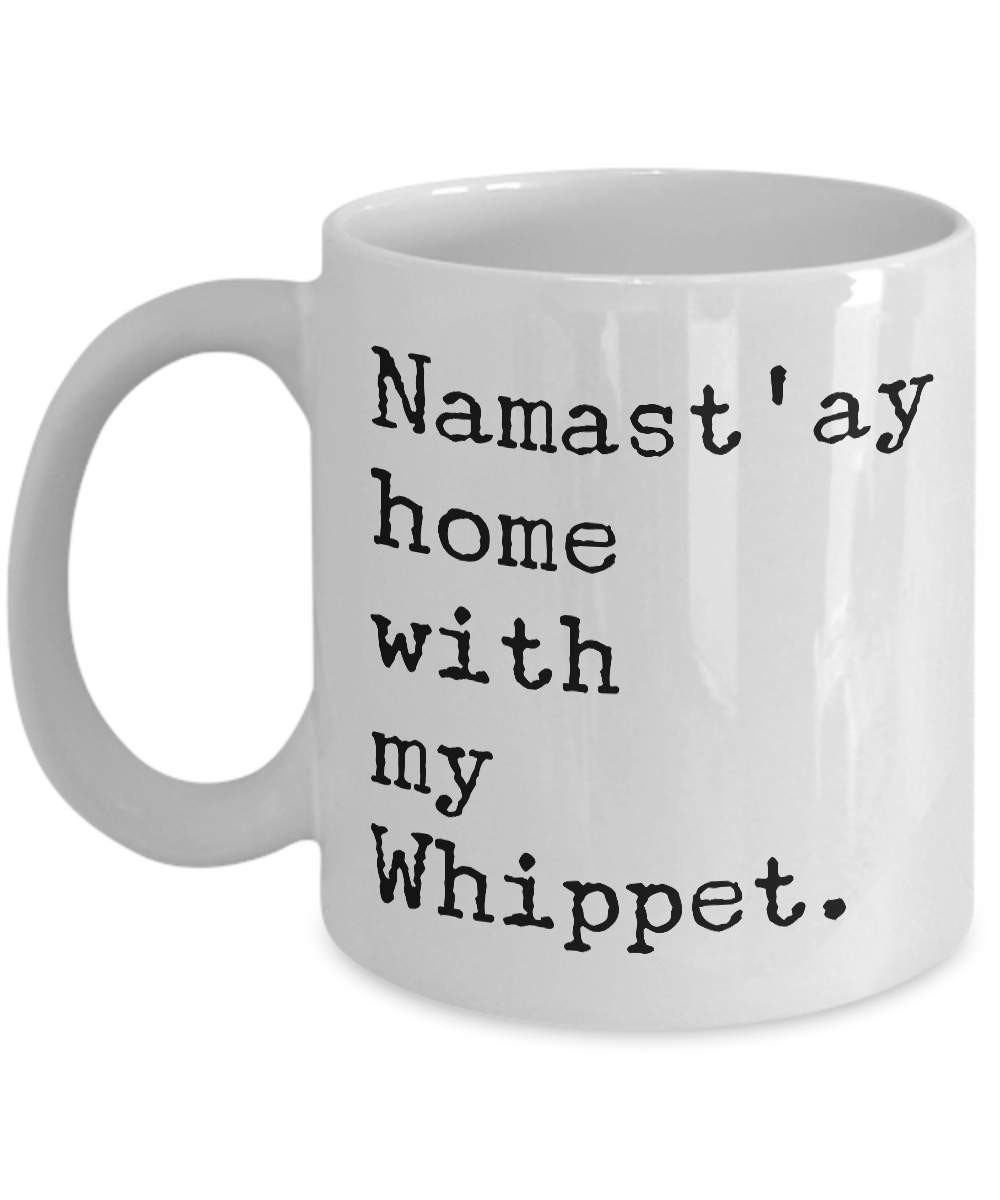 Whippet Dogs - Namast'ay Home with My Whippet Coffee Mug - Whippet Dog Gifts-Cute But Rude