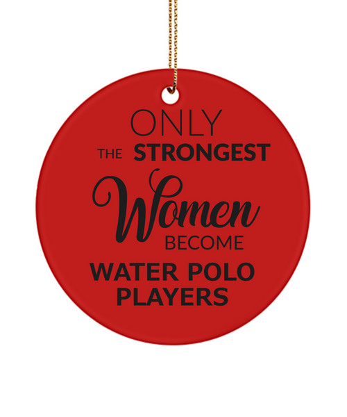 Water Polo Ornament Only The Strongest Women Become Water Polo Players Ceramic Christmas Tree Ornament