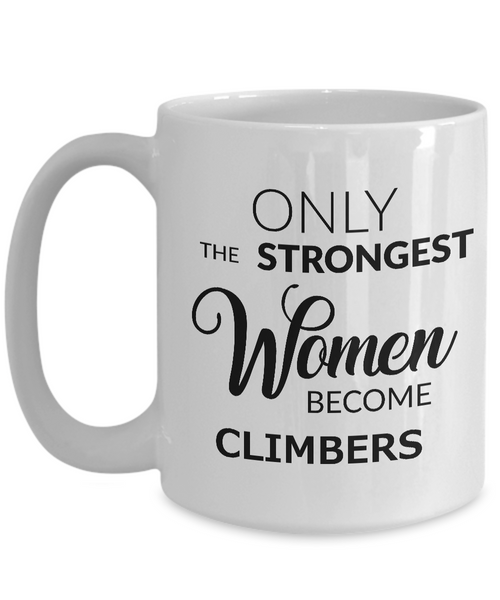 Rock Climber Coffee Mug - Rock Climber Gifts - Only the Strongest Women Become Climbers Coffee Mug Ceramic Tea Cup-Cute But Rude