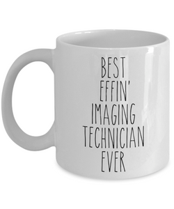 Gift For Imaging Technician Best Effin' Imaging Technician Ever Mug Coffee Cup Funny Coworker Gifts