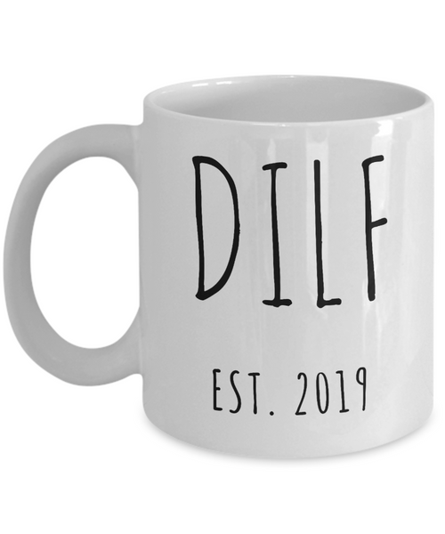 DILF Mug Present For New Dad Gifts Funny New Father Coffee Cup Est 2019