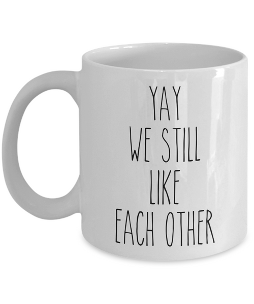 Valentine's Day Mug for Boyfriend for Girlfriend Mug We Still Like Each Other Funny Coffee Cup