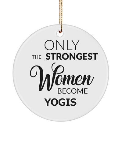 Yoga Instructor Ornament Only The Strongest Women Become Yogis Ceramic Christmas Tree Ornament