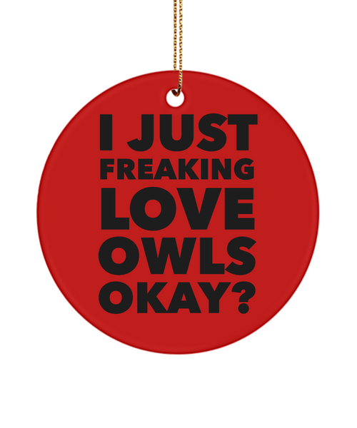 Owl Ornament I Just Freaking Love Owls Okay Ceramic Christmas Tree Ornament