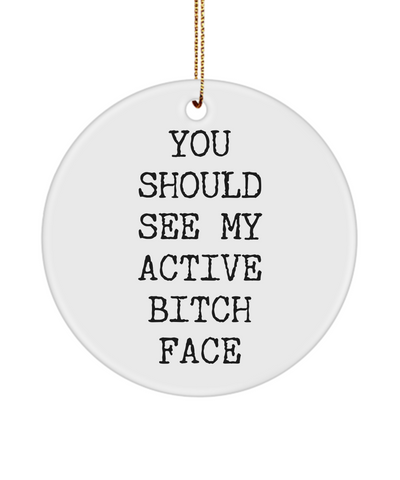 You Should See My Active Bitch Face Funny Sarcastic Ceramic Christmas Tree Ornament