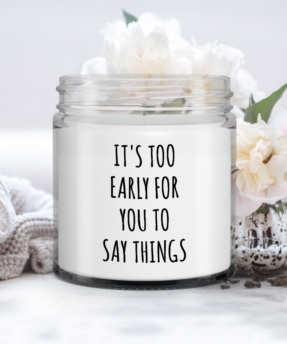 It's Too Early For You To Say Things Candle Vanilla Scented Soy Wax Blend 9 oz. with Lid