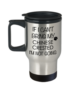 Chinese Crested Dog Gifts If I Can't Bring My Chinese Crested I'm Not Going Mug Stainless Steel Insulated Coffee Cup-Cute But Rude