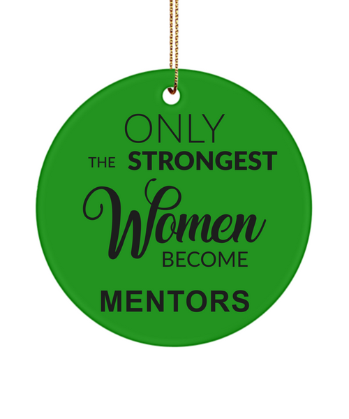 Mentor Gift for Mentor Appreciation Thank You Mentor Teacher Only the Strongest Women Become Mentors Christmas Tree Ornament