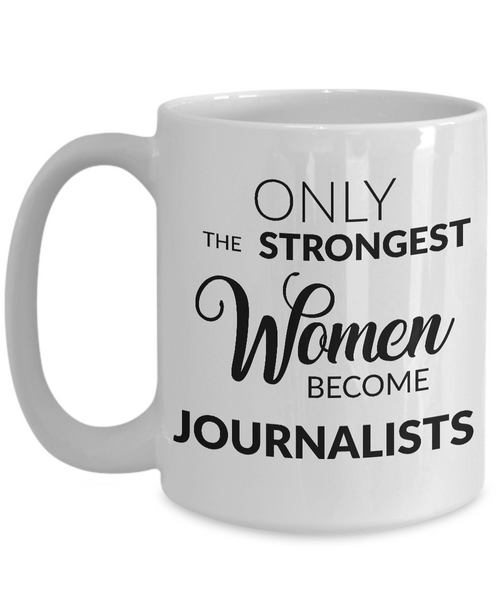 Gifts for Journalists - Journalism Mug - Only the Strongest Women Become Journalists Coffee Mug-Cute But Rude