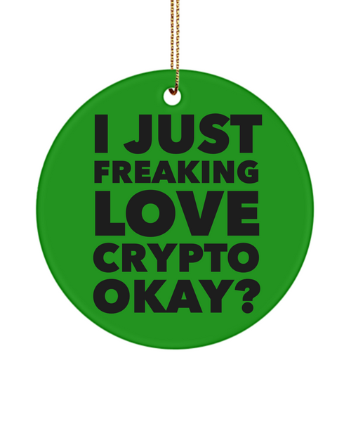 Crypto Currency Ornament Crypto Mining Gifts I Just Freaking Love Crypto okay Ceramic Christmas Ornament