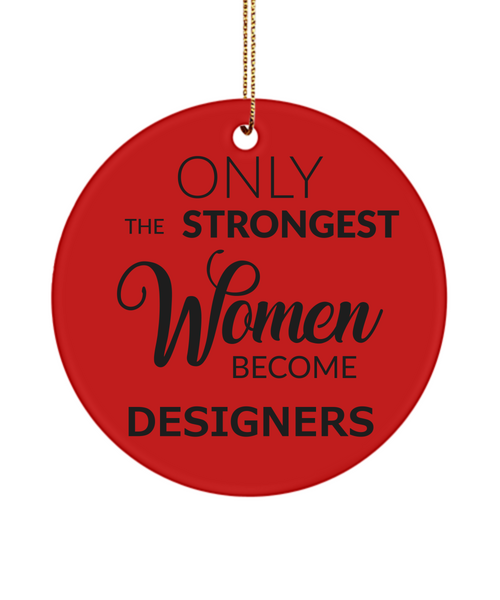 Designer Ornament Only The Strongest Women Become Designers Ceramic Christmas Tree Ornament