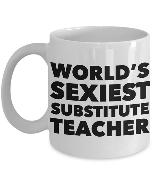 World's Sexiest Substitute Teacher Mug Sexy Gift Ceramic Coffee Cup-Cute But Rude
