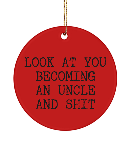 Look At You Becoming An Uncle And Shit for New Uncle Ceramic Christmas Tree Ornament