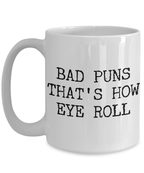 Bad Puns That's How Eye Roll Mug Ceramic Coffee Cup Gifts-Cute But Rude