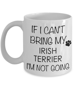 Irish Terrier Dog Gifts If I Can't Bring My I'm Not Going Mug Ceramic Coffee Cup-Cute But Rude