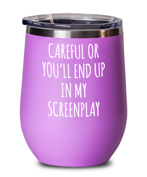 Careful or You'll End Up In My Screenplay Metal Insulated Wine Tumbler 12oz Travel Cup Funny Gift