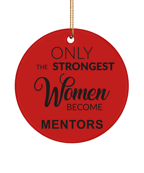 Mentor Gift for Mentor Appreciation Thank You Mentor Teacher Only the Strongest Women Become Mentors Christmas Tree Ornament