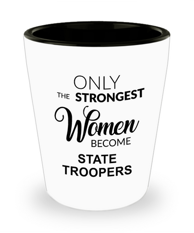 State Trooper Gift for Her Only the Strongest Women Become State Troopers Ceramic Shot Glass