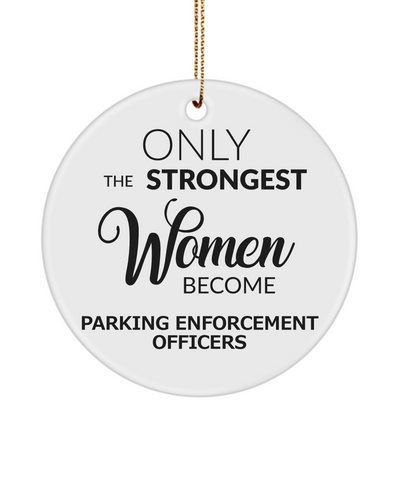 PEO Ornament Only The Strongest Women Become Parking Enforcement Officers Ceramic Christmas Tree Ornament
