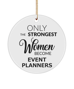 Event Planner Ornament Only The Strongest Women Become Event Planners Ceramic Christmas Tree Ornament