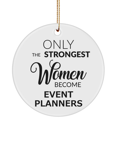 Event Planner Ornament Only The Strongest Women Become Event Planners Ceramic Christmas Tree Ornament