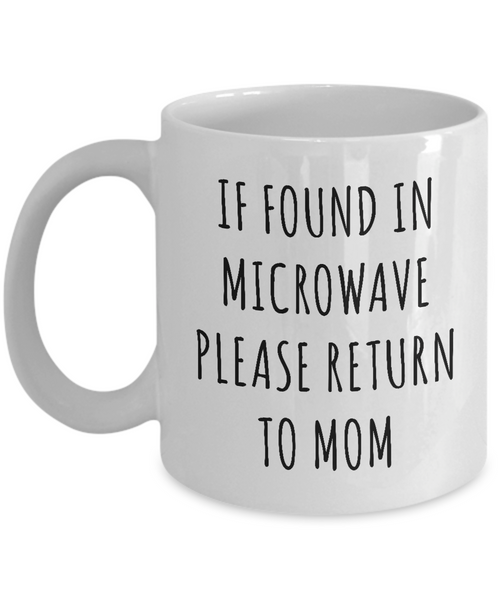 If Found In Microwave Please Return To Mom Mug Coffee Cup Funny Gift For Mother’s Day