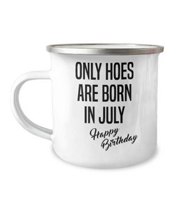 July Birthday Mug Only Hoes Are Born In July Happy Birthday Metal Camper Mug