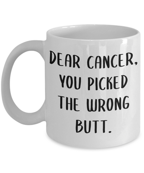 Dear Cancer You Picked The Wrong Butt Mug Coffee Cup Funny Gift