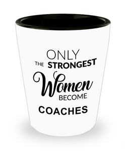 Cheer Coach Gifts for Her Coaching Only the Strongest Women Become Coaches Shot Glass