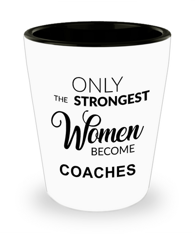 Cheer Coach Gifts for Her Coaching Only the Strongest Women Become Coaches Shot Glass