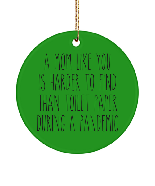 A Mom Like You Is Harder To Find Than Toilet Paper During A Pandemic Funny Christmas Tree Ornament
