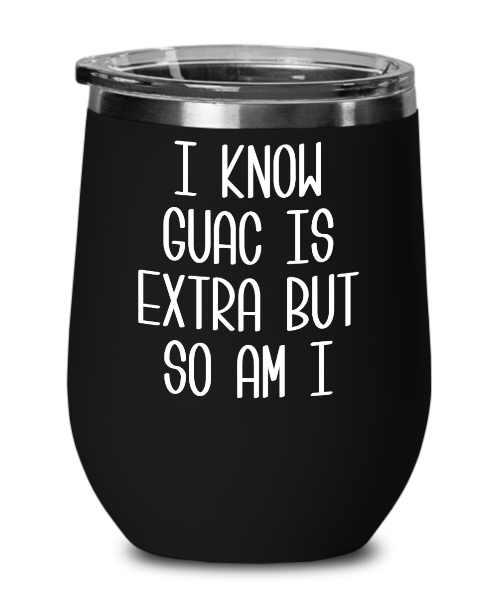 Avocado Wine Tumbler Gifts I Know Guac Is Extra and So Am I Extra AF Mug Funny Travel Coffee Cup Guacamole BPA Free