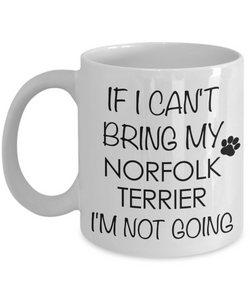 Norfolk Terrier Dog Gifts If I Can't Bring My I'm Not Going Mug Ceramic Coffee Cup-Cute But Rude