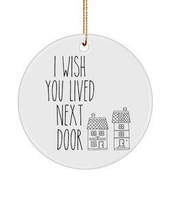 I Miss You Gift I Wish You Lived Next Door Ceramic Christmas Tree Ornament