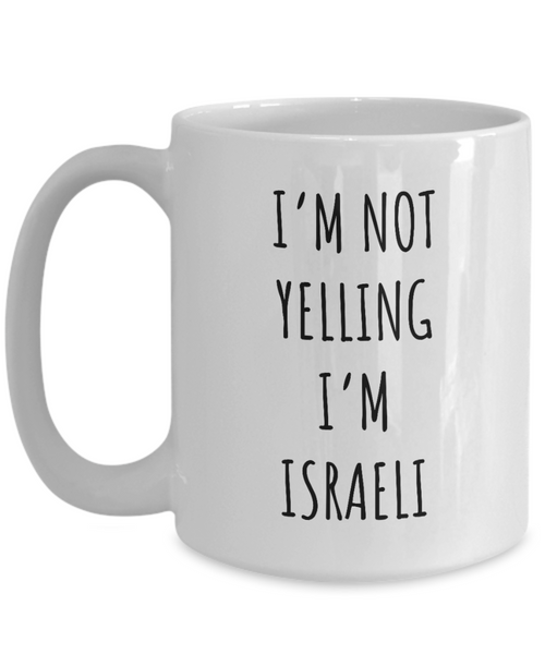Israel Mug I'm Not Yelling I'm Israeli  Coffee Cup Israel Gift