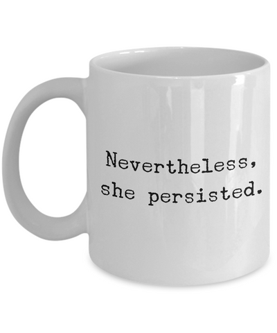 Nevertheless, She Persisted Coffee Mug - Resist - Feminist Mugs-Cute But Rude
