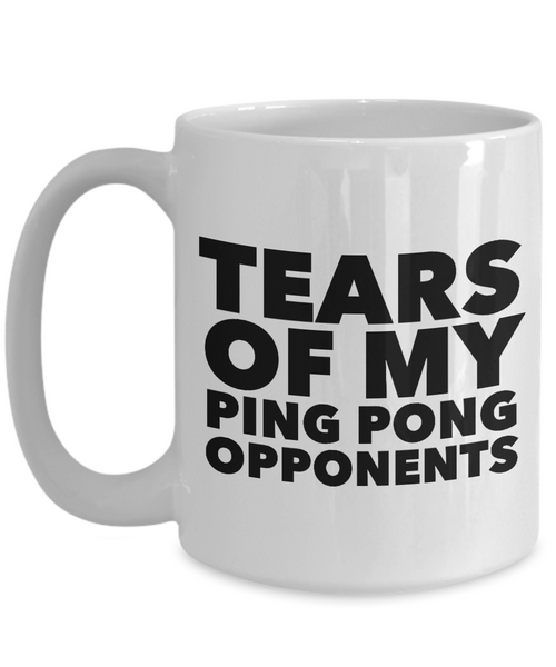 Tears Of My Ping Pong Opponents Mug Coffee Cup Funny Gift