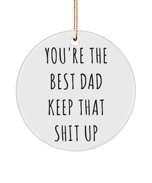 Father's Day Funny You're The Best Dad Keep That Shit Up Ceramic Christmas Tree Ornament