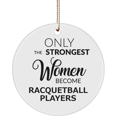 Female Racquetball Player Only The Strongest Women Become Racquetball Players Ceramic Christmas Tree Ornament