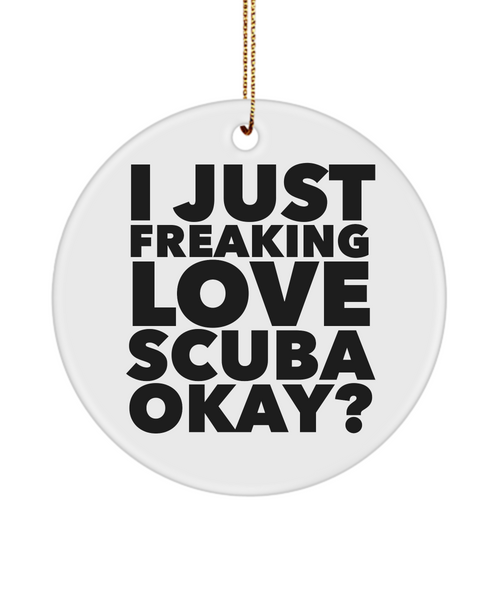 Scuba Diver Present I Just Freaking Love Scuba Okay  Ceramic Christmas Tree Ornament