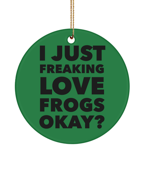 Frog Ornament I Just Freaking Love Frogs Okay Ceramic Christmas Tree Ornament