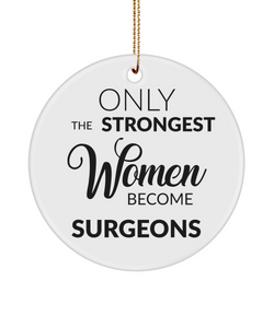 Female Surgeon Ornament Only The Strongest Women Become Surgeons Ceramic Christmas Tree Ornament