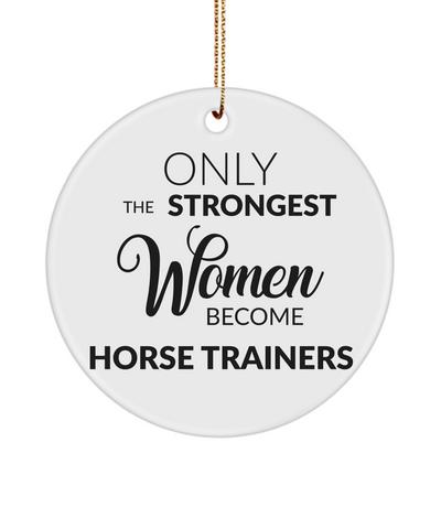 Horse Trainer Christmas Tree Ornament Only The Strongest Women Become Horse Trainers Ceramic