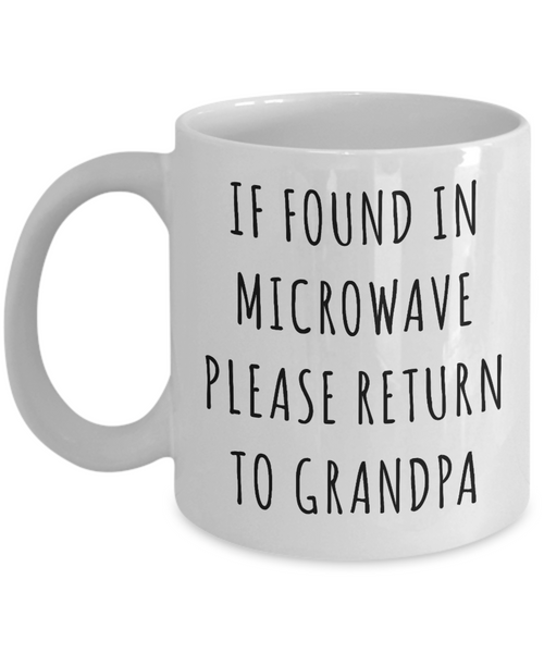 If Found in Microwave Please Return to Grandpa Mug Funny Coffee Cup Gag Gift for Grandpas-Cute But Rude