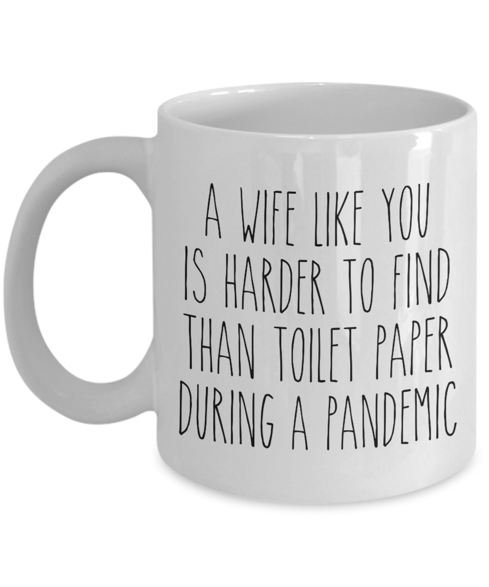 A Wife Like You is Harder to Find Than Toilet Paper Mug Funny Quarantine Coffee Cup
